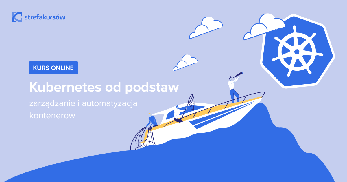 Premiera: Kurs Kubernetes od podstaw - zarządzanie i automatyzacja kontenerów