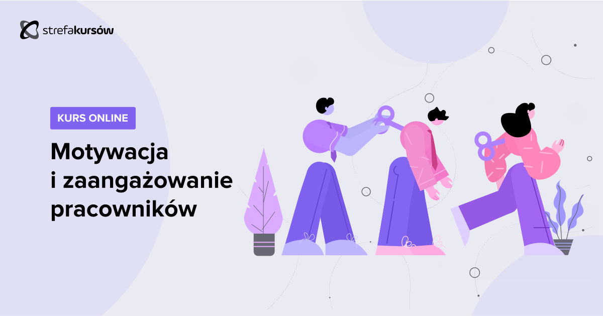 Premiera: Kurs Jak skutecznie motywować i budować zaangażowanie pracowników