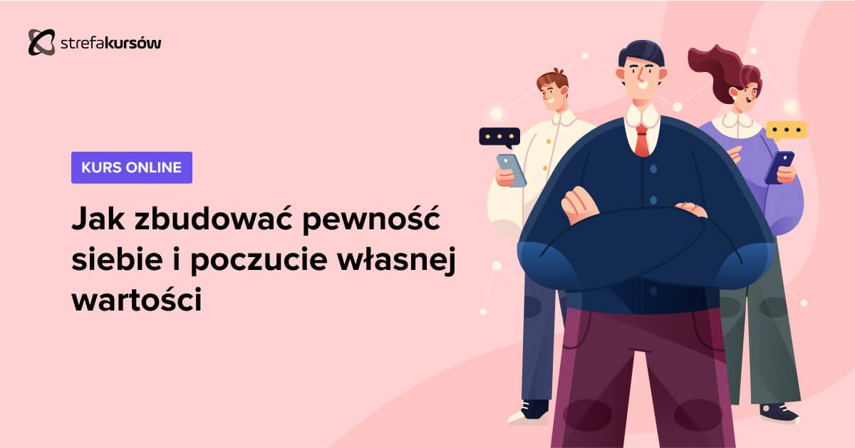 Premiera: Kurs Jak zbudować pewność siebie i poczucie własnej wartości