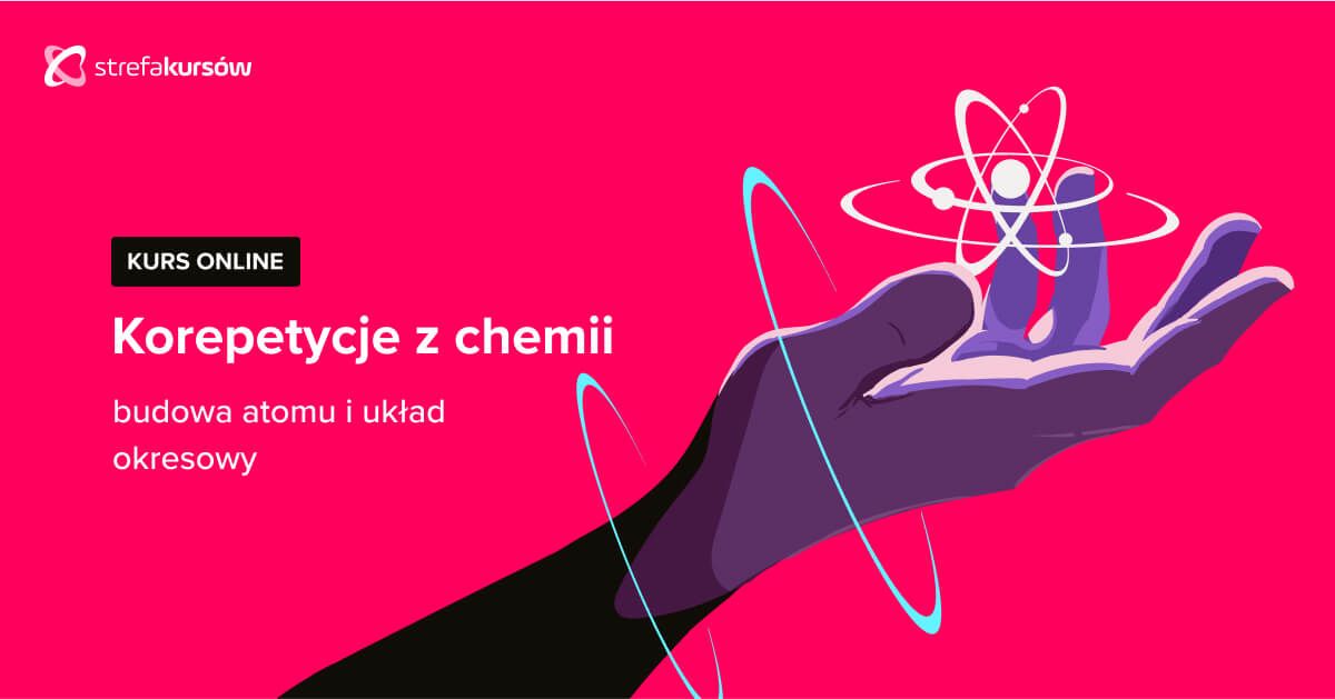 Premiera: Kurs Korepetycje z chemii - budowa atomu i układ okresowy