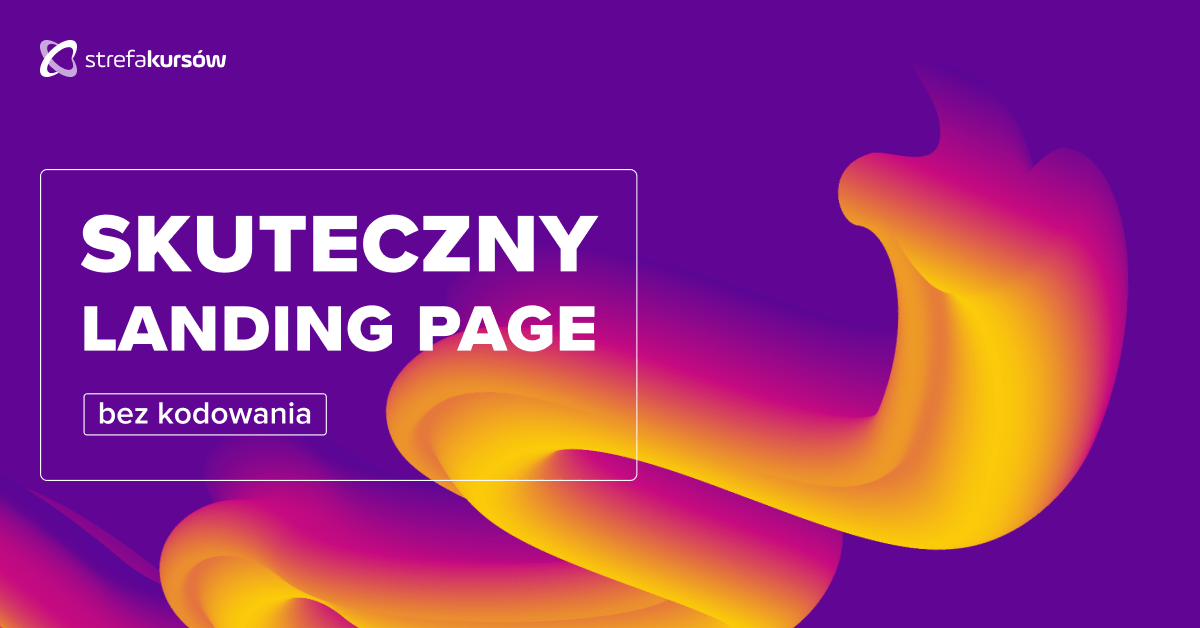 Premiera: Kurs Zbuduj skuteczny landing page bez kodowania