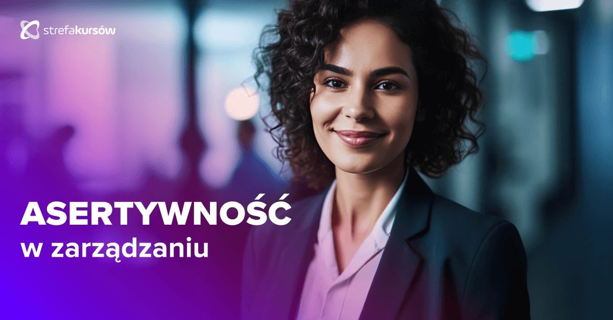 Premiera: Kurs Asertywność w zarządzaniu - techniki i strategie dla menedżerów