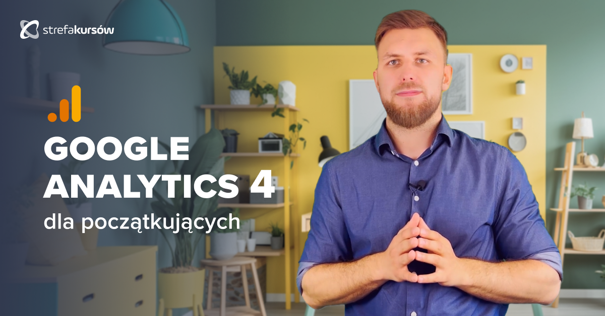 Premiera: Kurs Google Analytics 4 dla początkujących