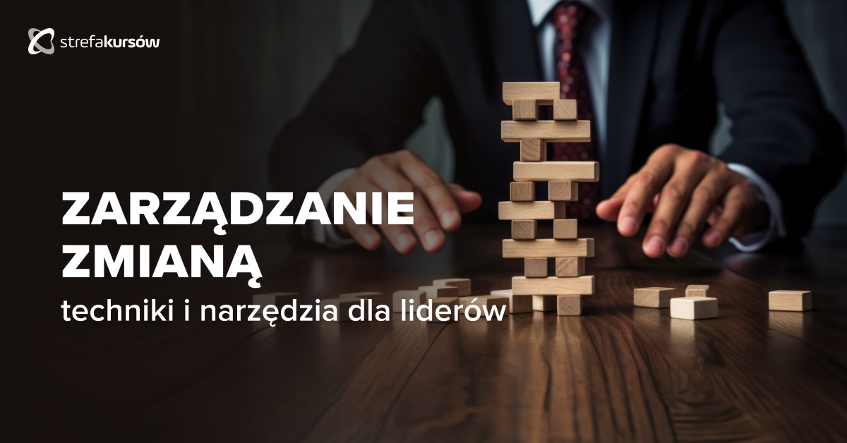 Premiera: Kurs Zarządzanie zmianą w organizacji - techniki i narzędzia dla liderów
