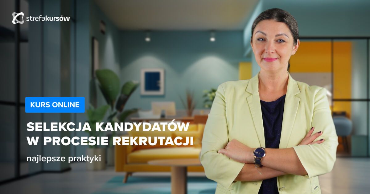 Premiera: Kurs Selekcja kandydatów w procesie rekrutacji - najlepsze praktyki