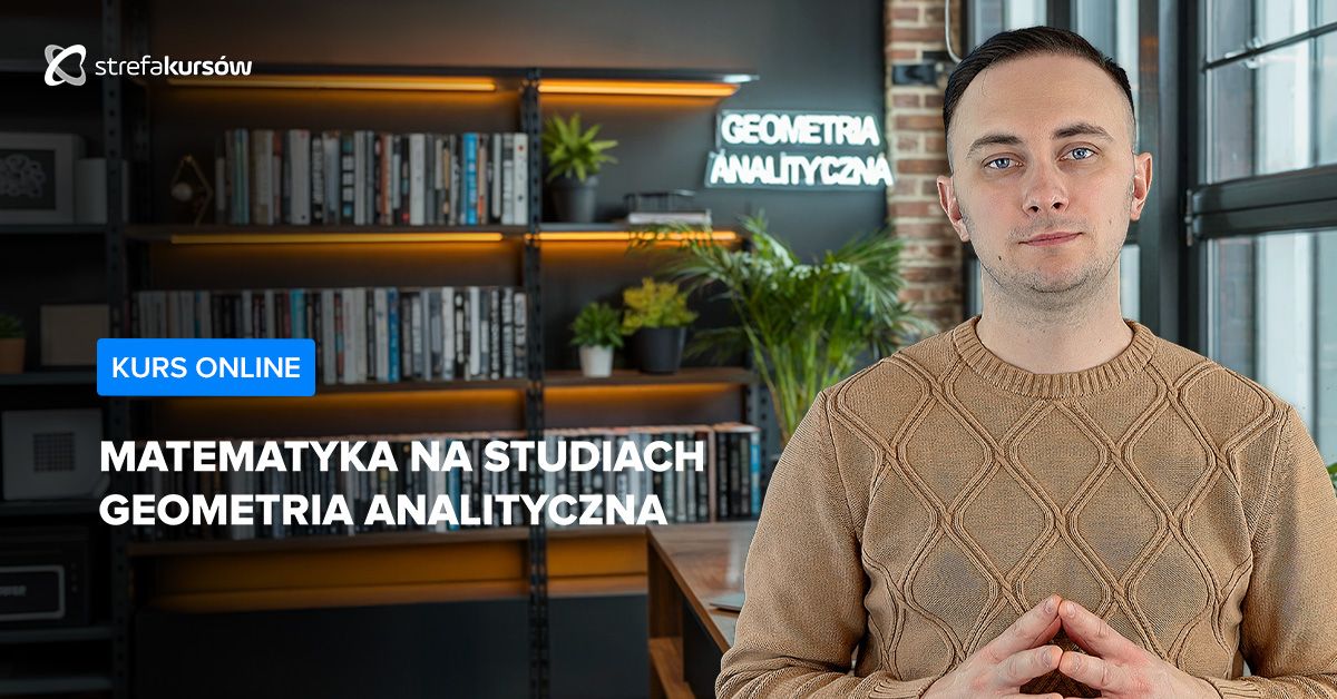 Premiera: Matematyka na studiach - geometria analityczna