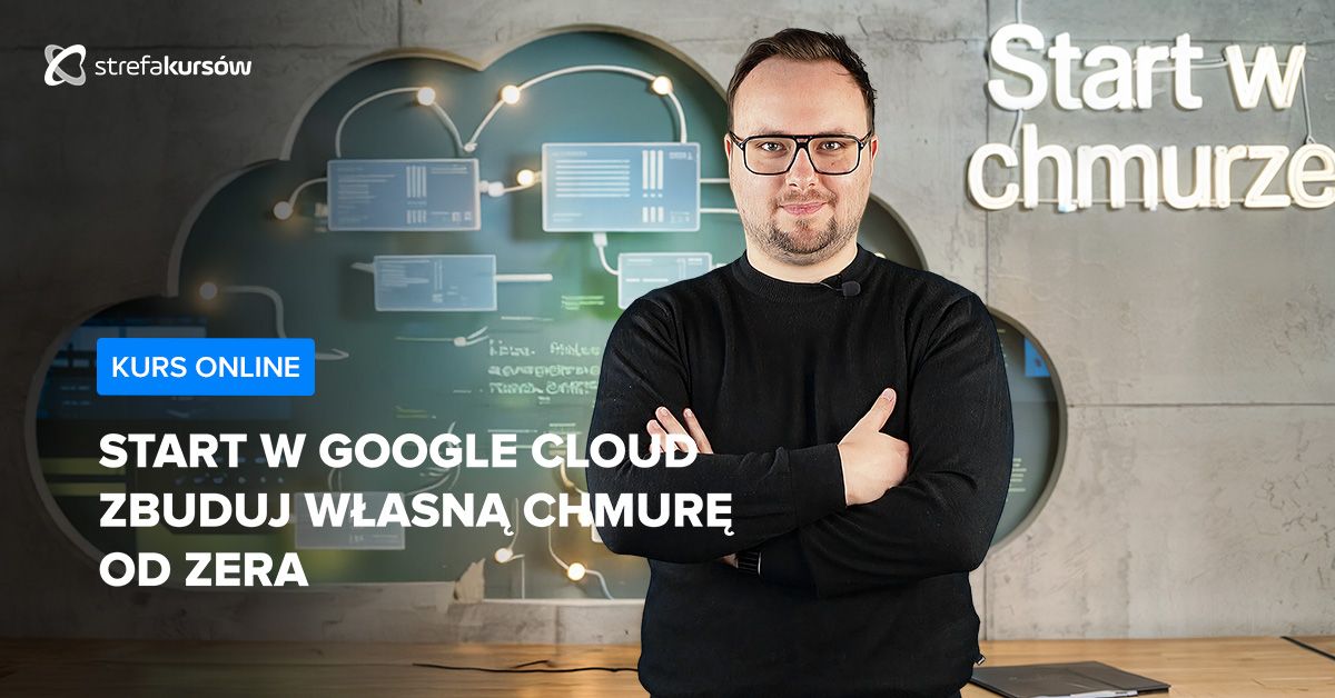 Premiera: Start w Google Cloud - zbuduj własną chmurę od zera